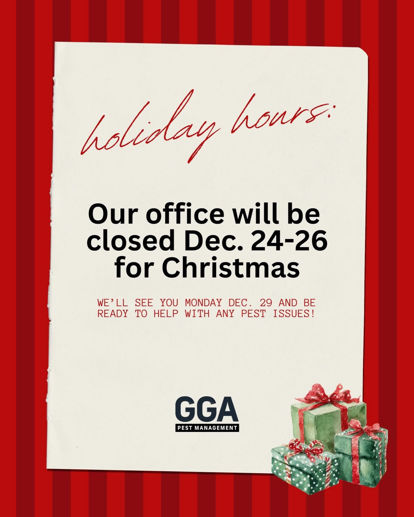 🎄 Holiday Office Hours 🎄Our offices will be closed for the holidays, but we’ll be back Monday, Dec. 29 and ready to help with any pest issues.

Thank you for an amazing year, and we wish you and your family a Merry Christmas!🎁

